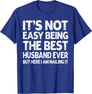 It's Not Easy Being The Best Husband Ever Funny Husband T-Shirt - T-Shirt | Royal