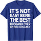 It's Not Easy Being The Best Husband Ever Funny Husband T-Shirt - T-Shirt | Royal