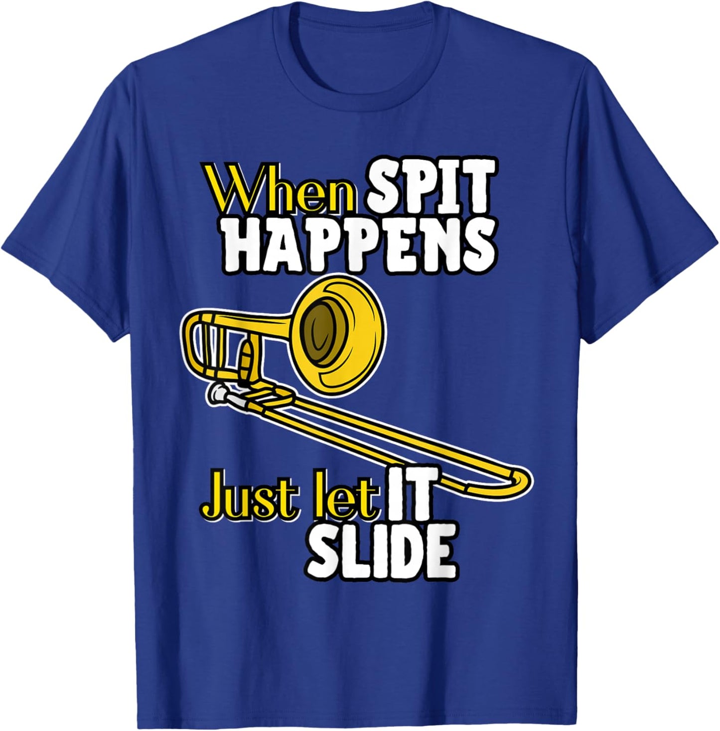 When Spit Happens Just Let It Slide Funny Band Nerd Humor T-Shirt - T-Shirt | Royal