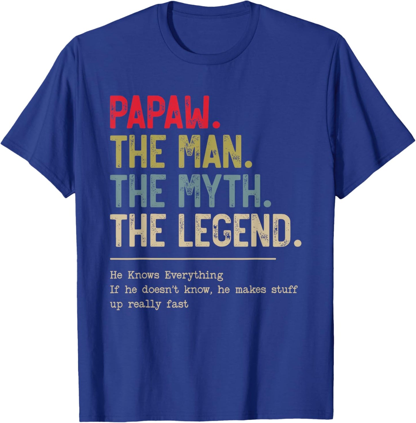 Papaw The Man The Myth The Legend He Knows Everything T-Shirt - T-Shirt | Royal