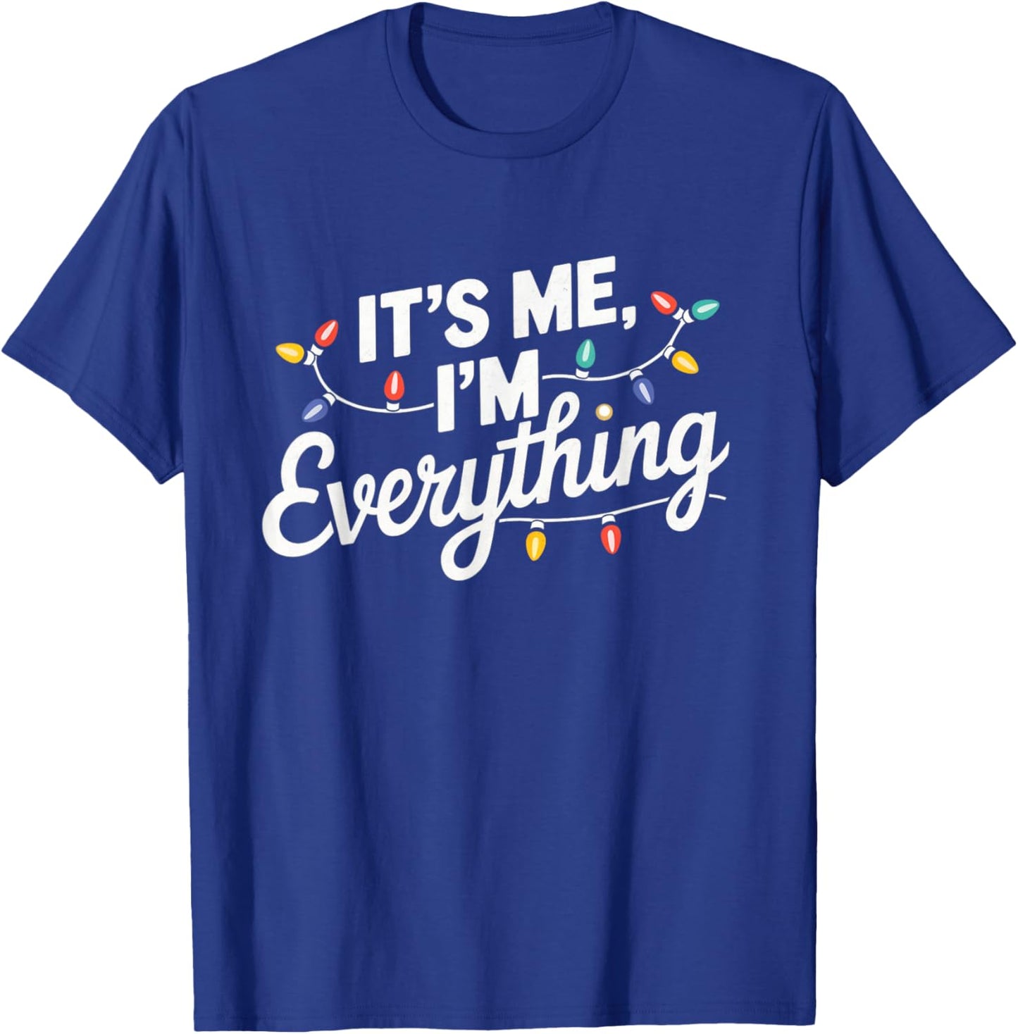 I Have Everything I Want For Christmas Its Me I'm Everything T-Shirt - T-Shirt | Royal
