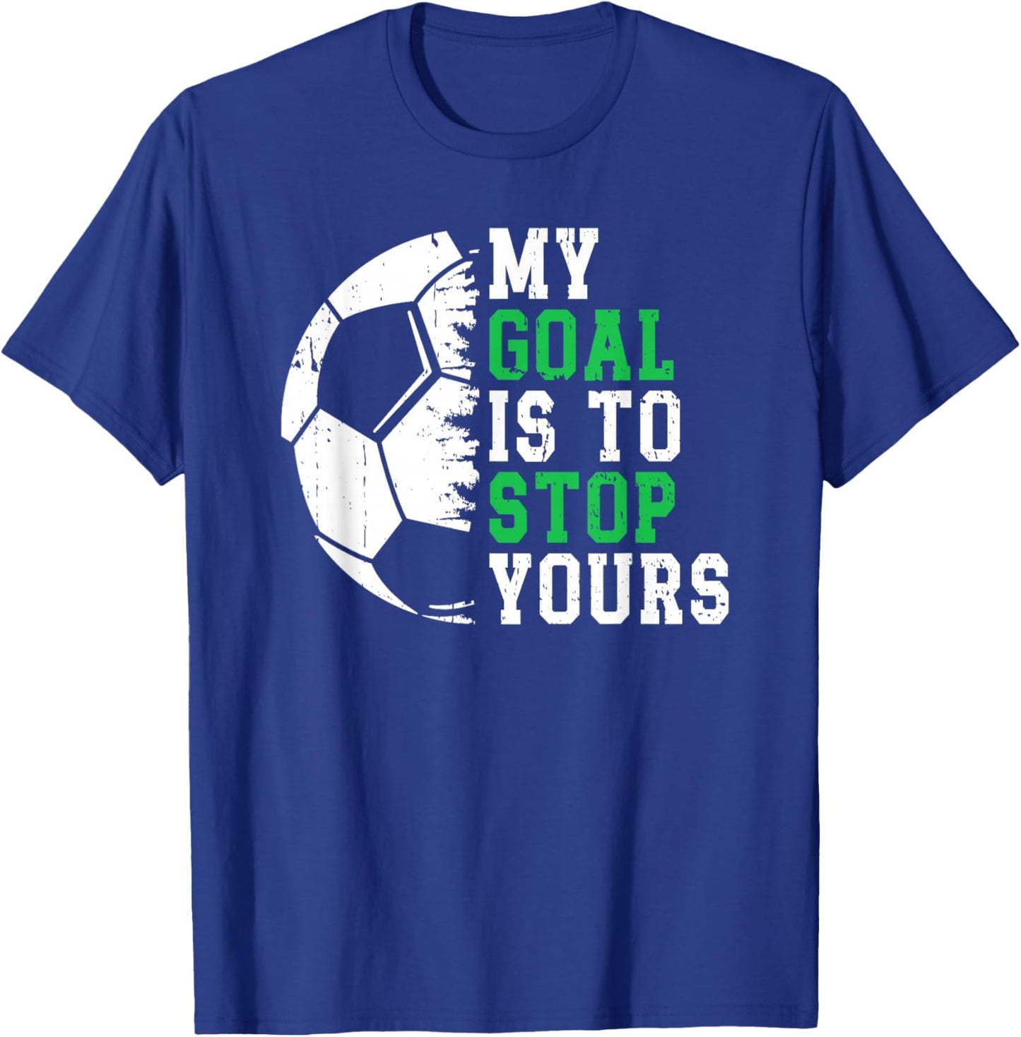 My Goal is to Stop Yours Soccer Goalie Goalkeeper T-Shirt - T-Shirt | Royal