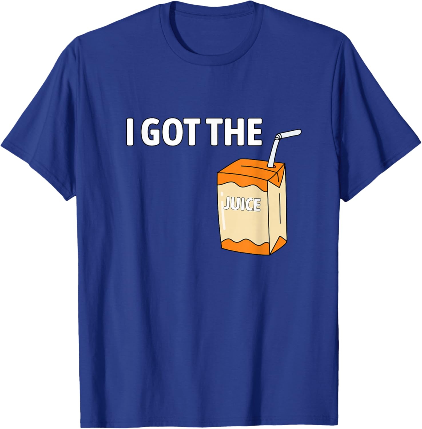 I Got The Juice Funny Juice Box Humor I Got The Juice T-Shirt - T-Shirt | Royal