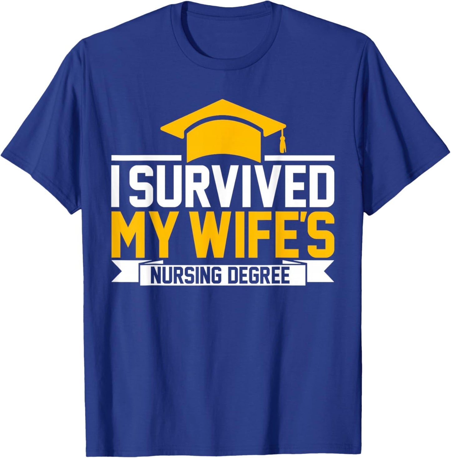 I Survived My Wife's Nursing Degree Nursing School Husband T-Shirt - T-Shirt | Royal