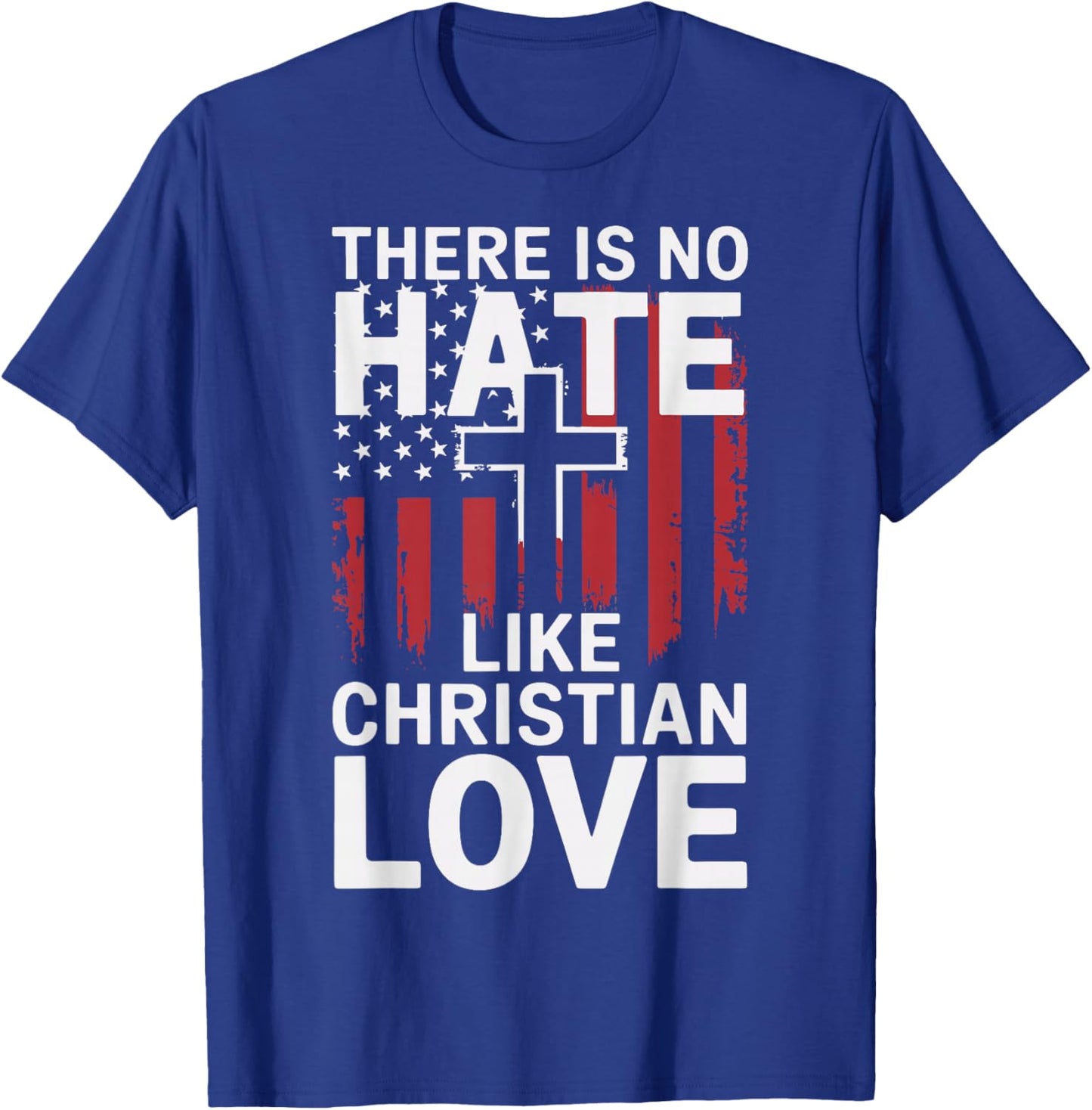 There Is No Hate Like Christian Love T-Shirt - T-Shirt | Royal