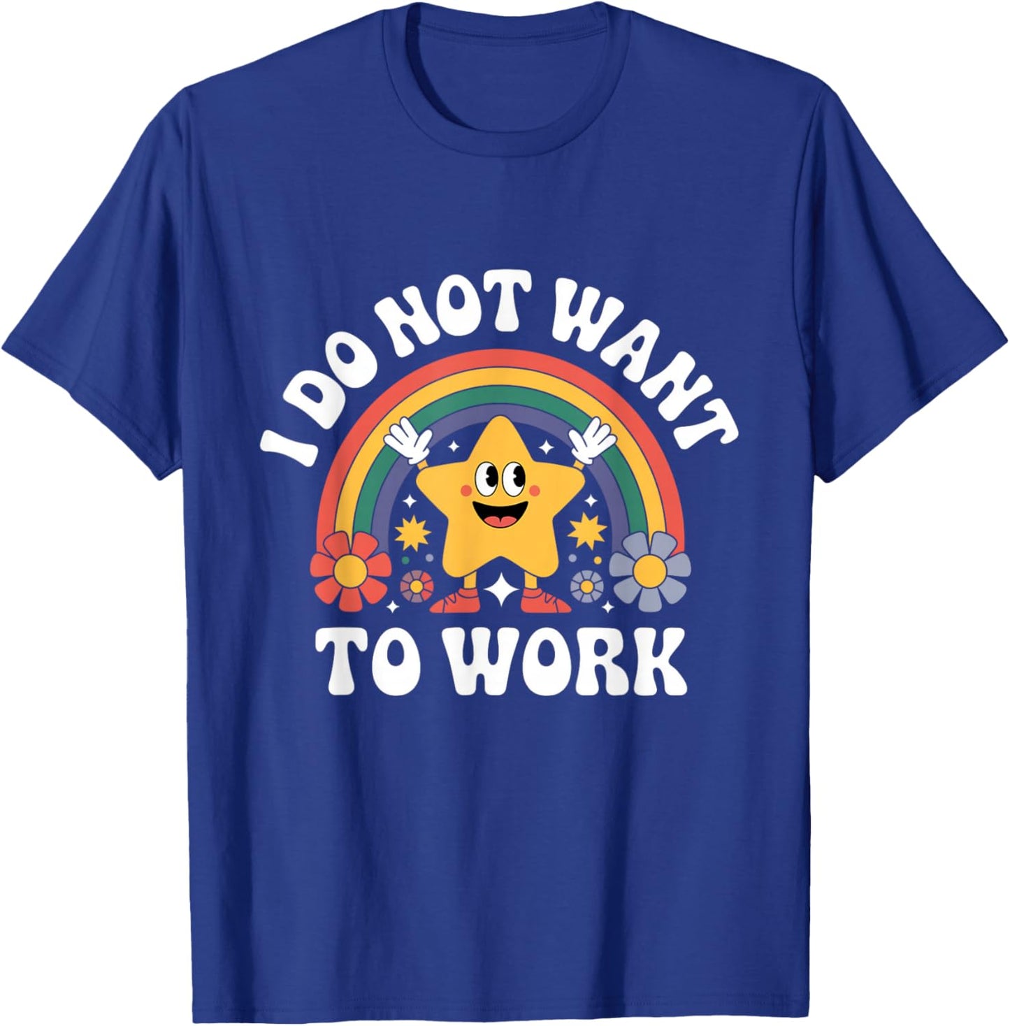 I Do Not Want to Work T-Shirt - T-Shirt | Royal