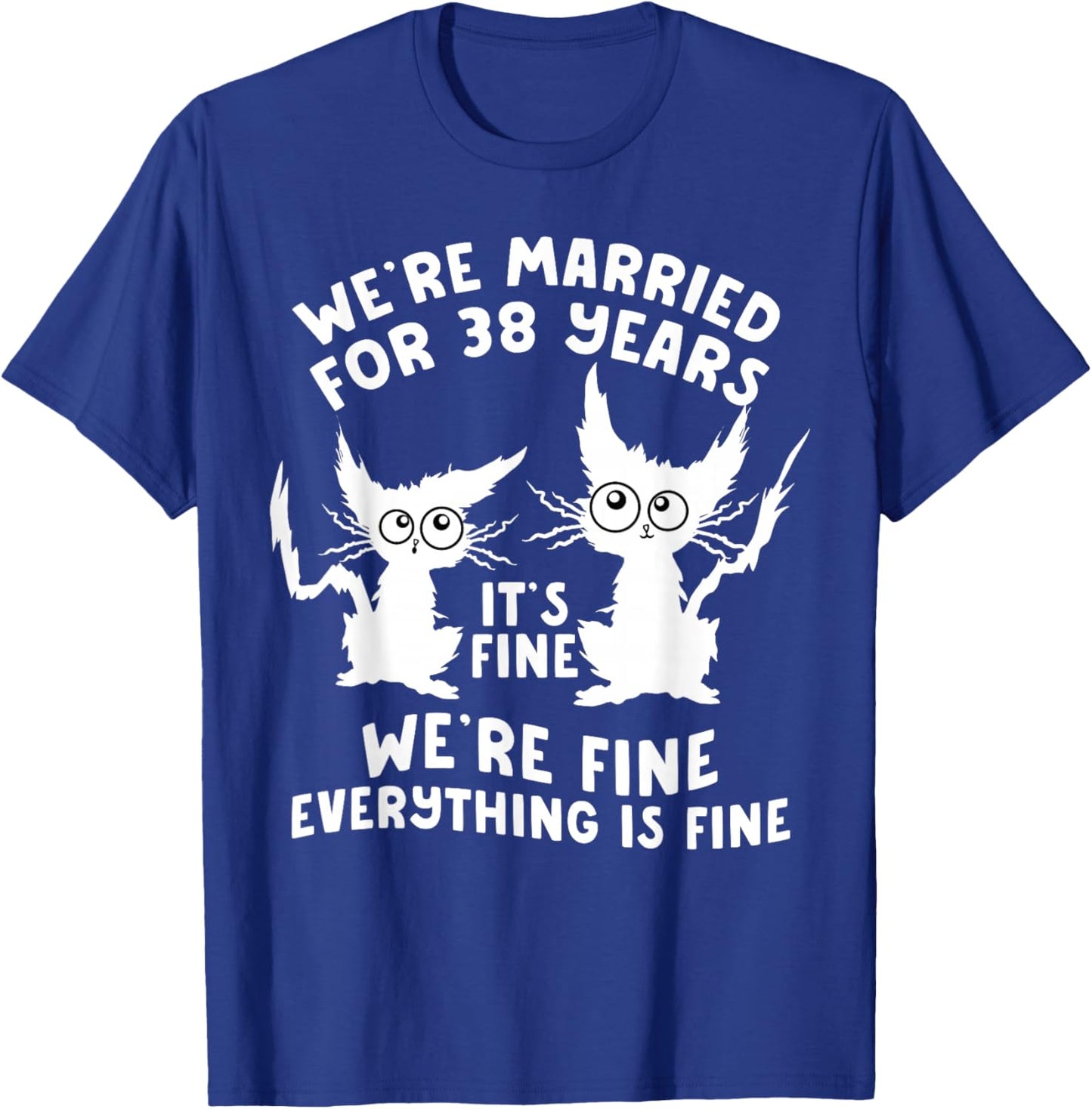 38th Wedding Anniversary 38 Years Married Its Fine Cat Funny T-Shirt - T-Shirt | Royal