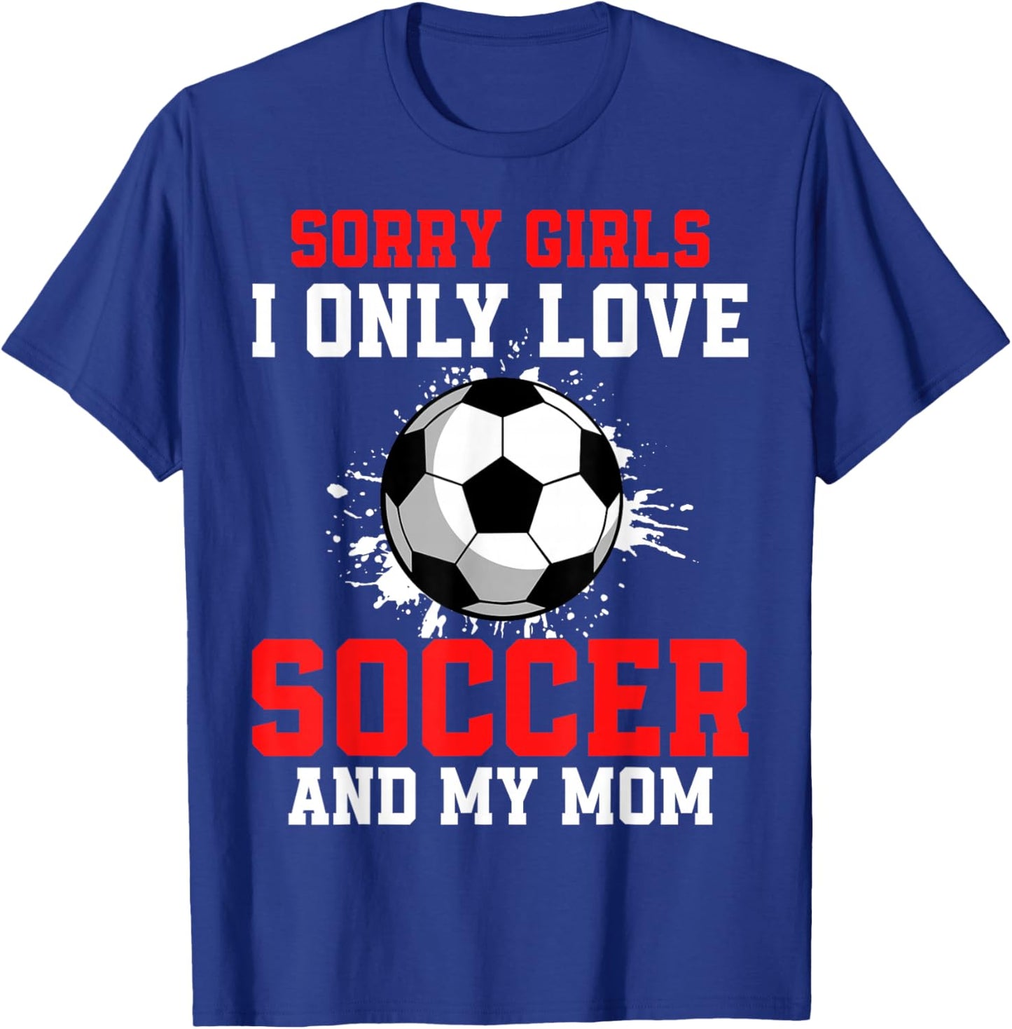 Valentine's Day Soccer Boys I Only Love Soccer and My Mom T-Shirt - T-Shirt | Royal