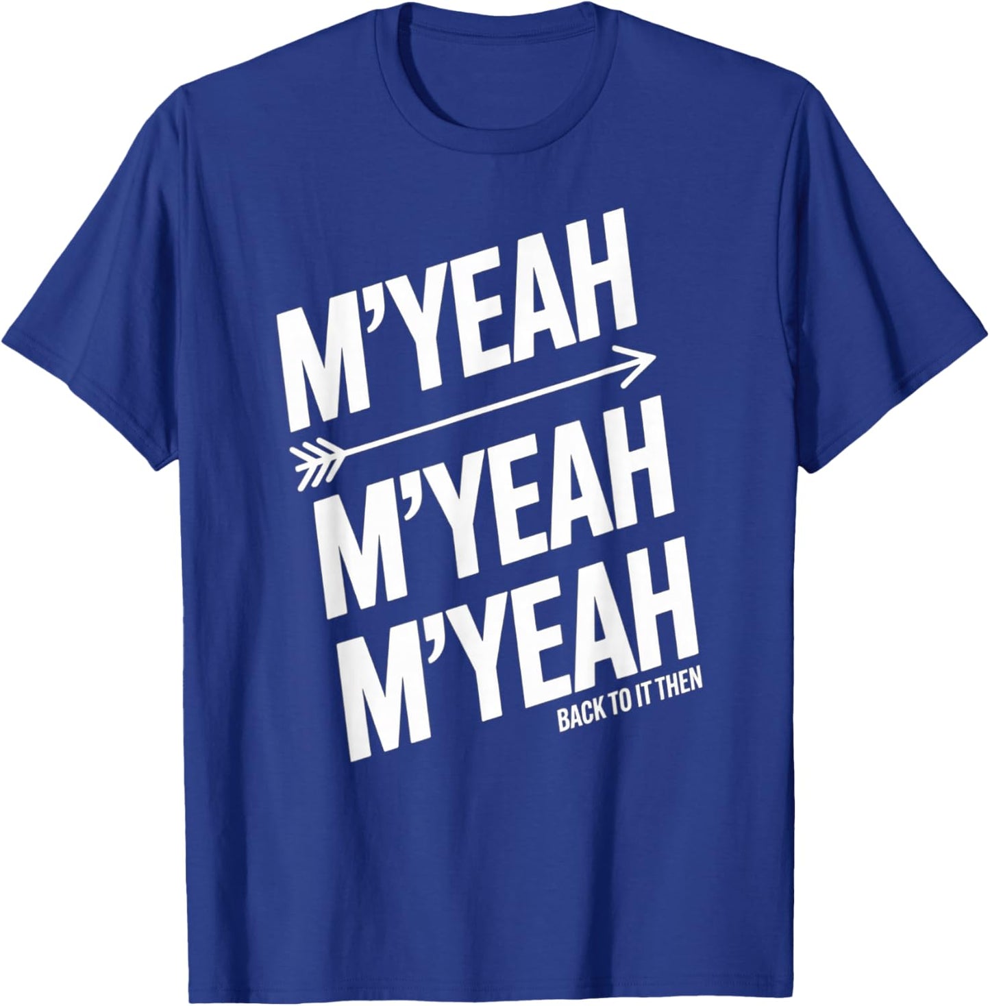 M'Yeah Back to It Then Funny Meme Trend Present Chit Fun T-Shirt - T-Shirt | Royal