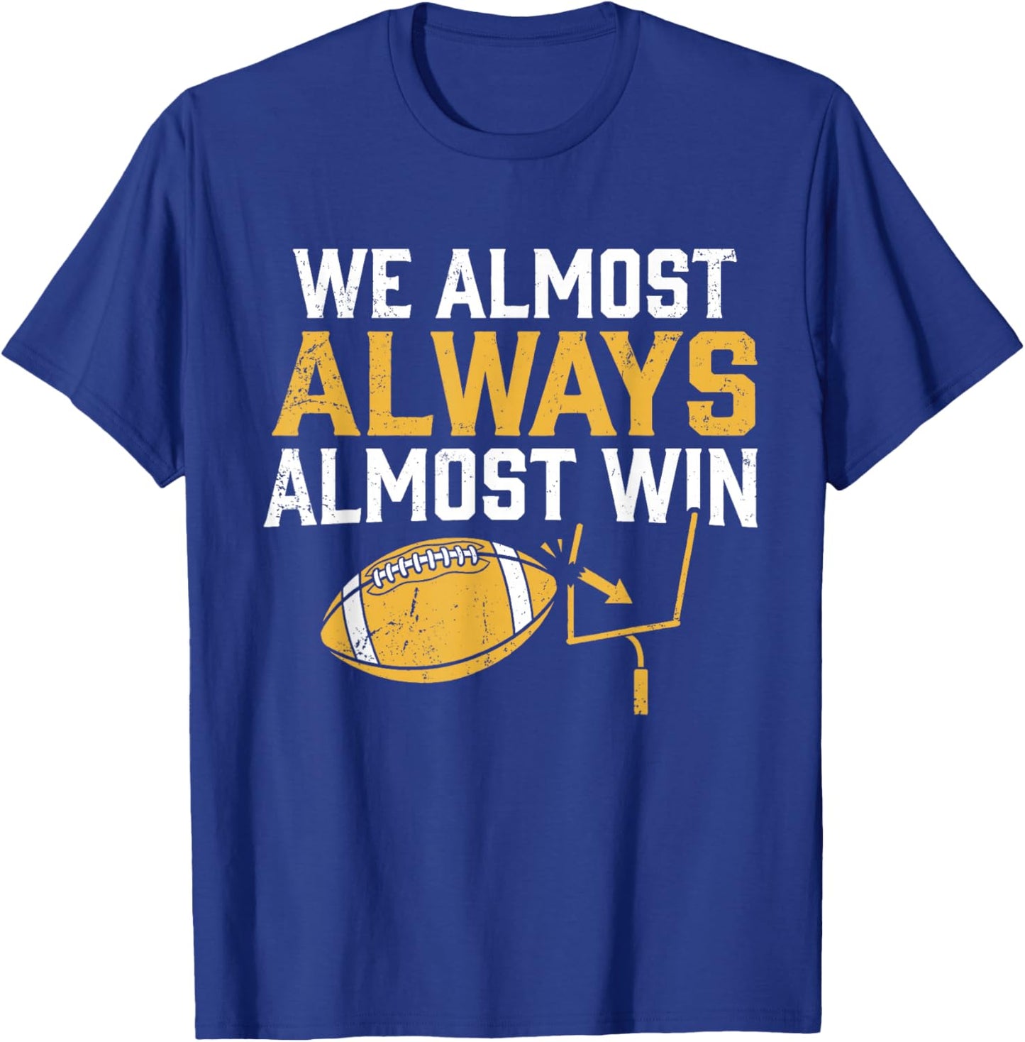 We Almost Always Almost Win Funny Football Fans T-Shirt - T-Shirt | Royal