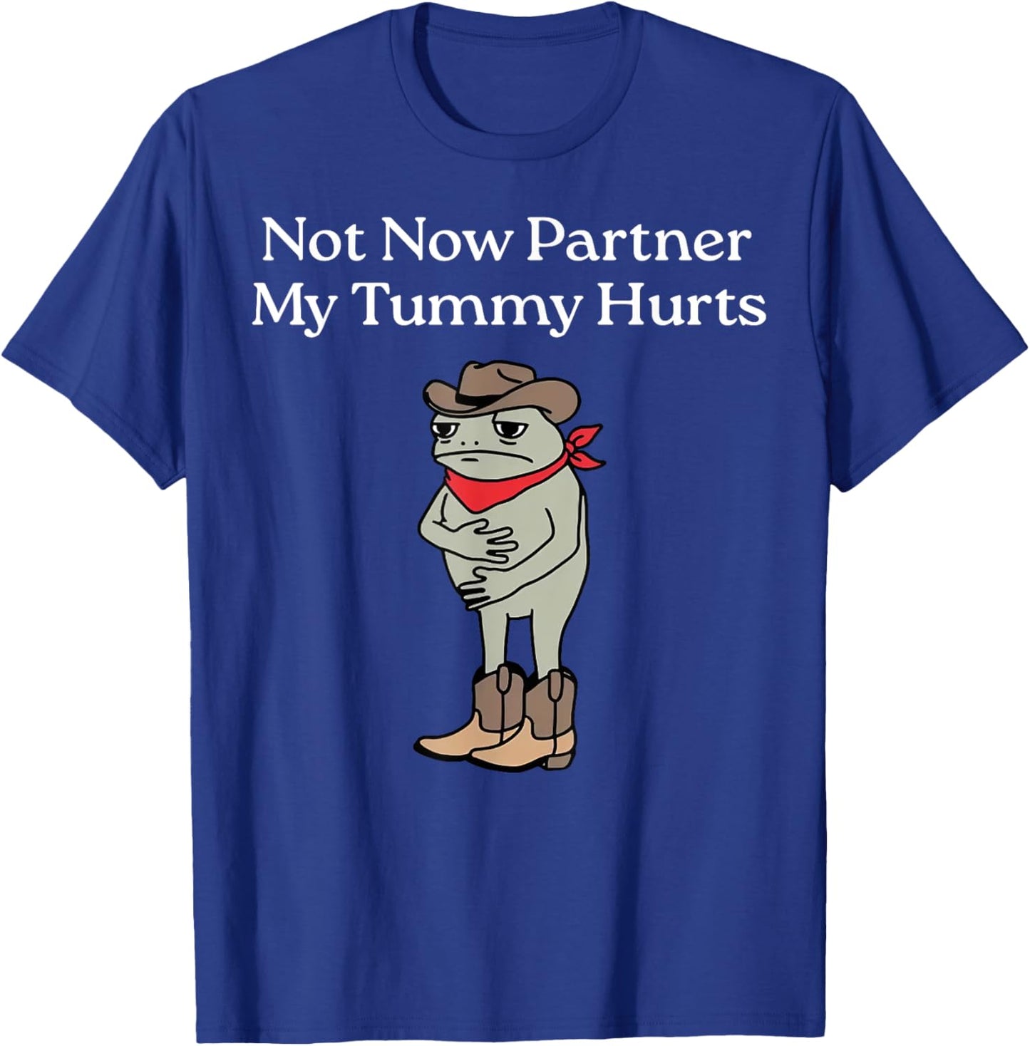 Not Now Partner My Tummy Hurts Funny Frog Cowboy T-Shirt - T-Shirt | Royal