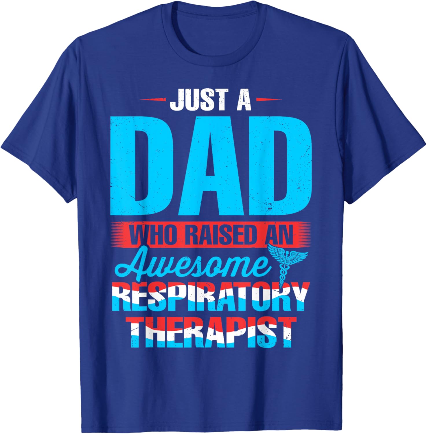 Just a Dad Who Raised an Awesome Respiratory Therapist RT T-Shirt - T-Shirt | Royal