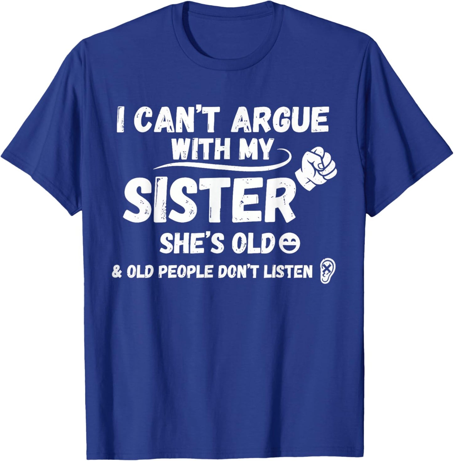 I Can't Argue with My Sister She's Old & Old People Don't T-Shirt - T-Shirt | Royal