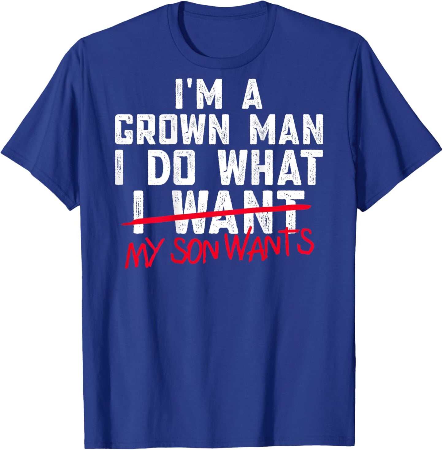 Funny Dad I'm A Grown Man I Do What My Son Wants T-Shirt - T-Shirt | Royal