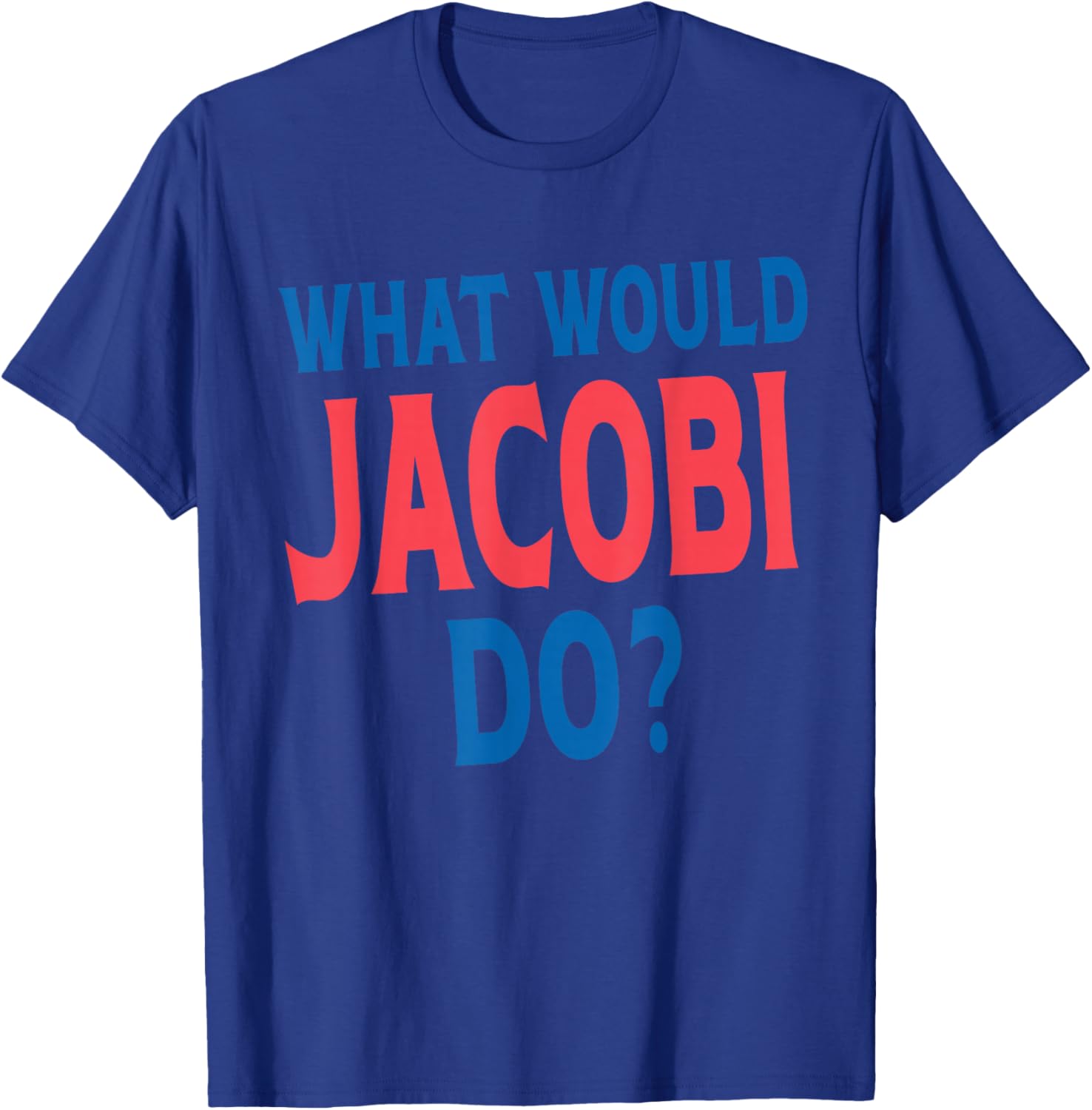 What Would Jacobi Do Personal Name First Name Funny Jacobi T-Shirt - T-Shirt | Royal