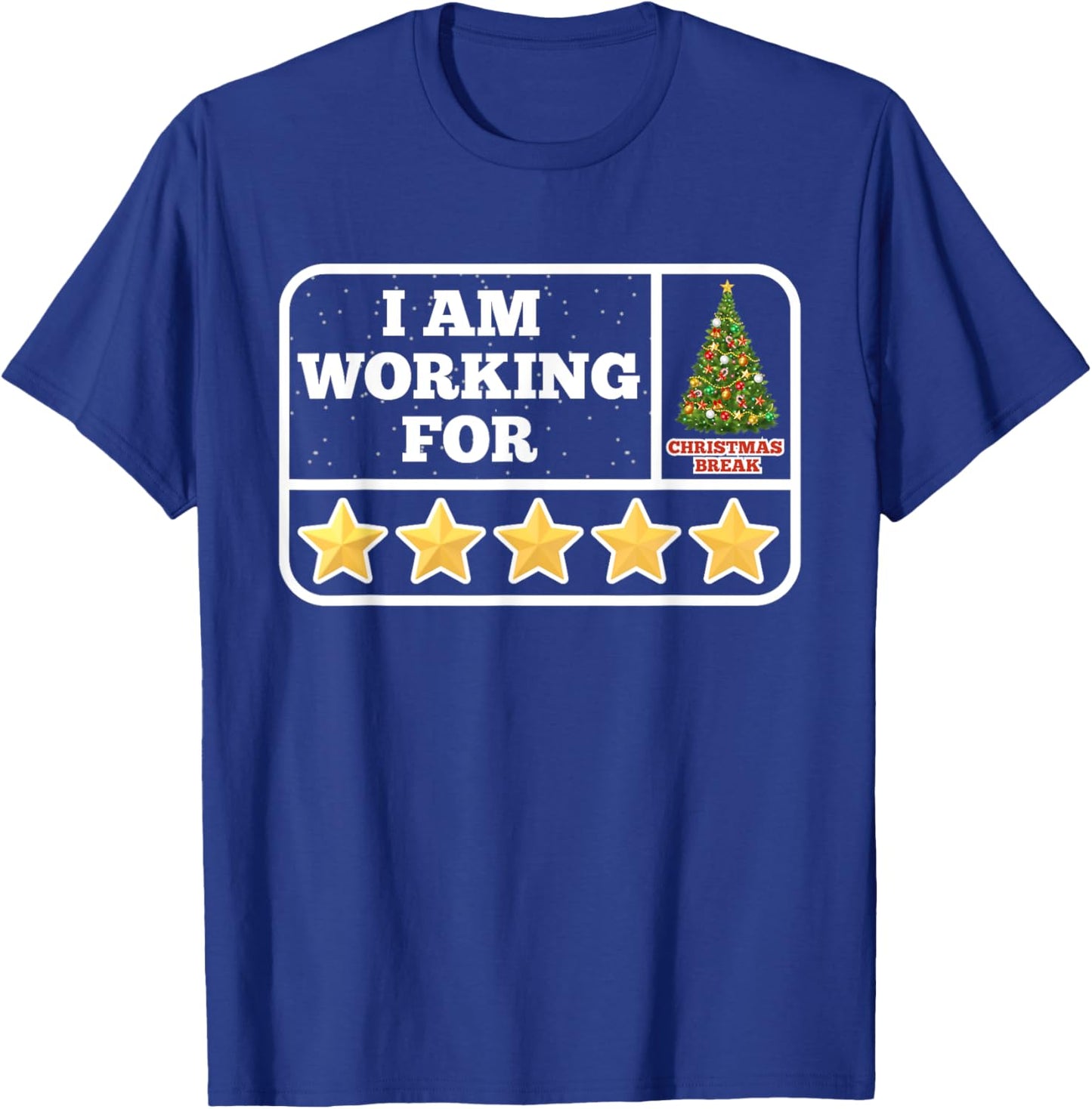 I Am Working For Christmas Break 5 Stars Teacher Xmas Tree T-Shirt - T-Shirt | Royal