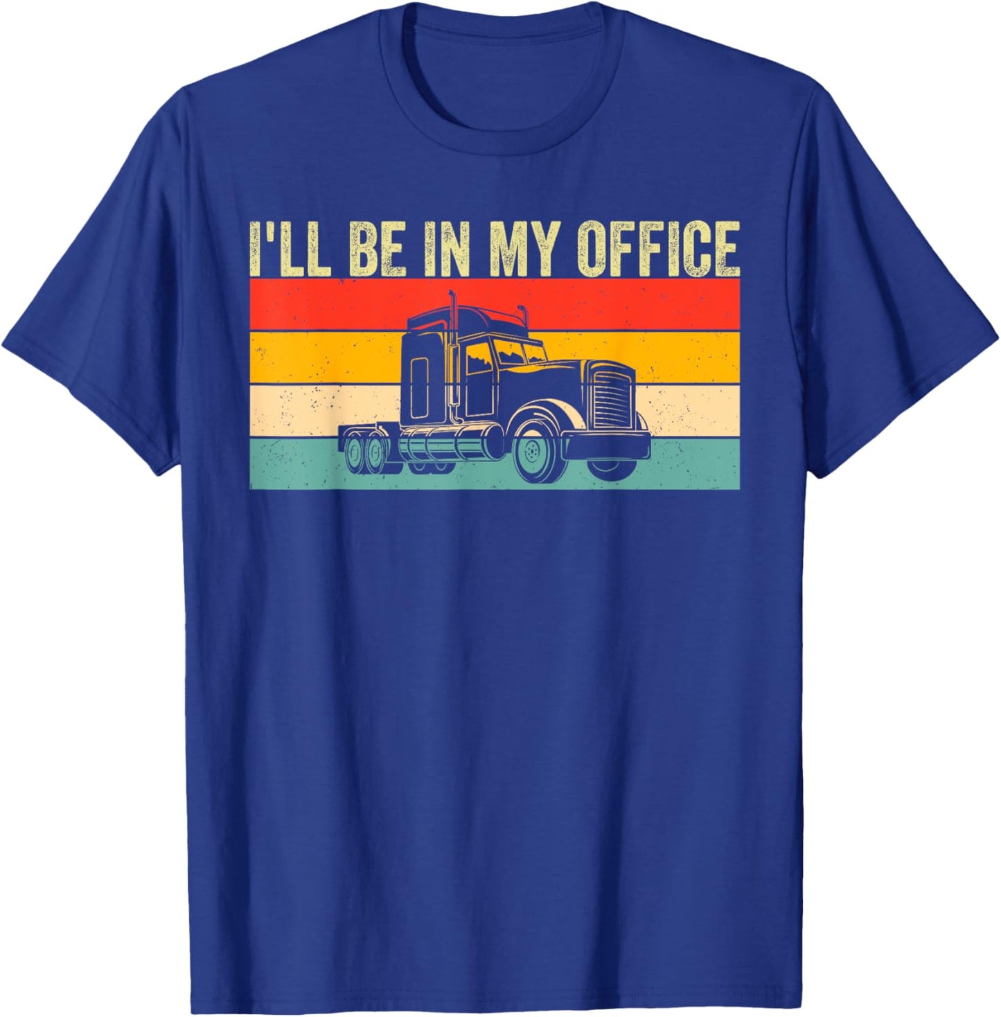 I'll Be In My Office Truck Driver Trucker T-Shirt - T-Shirt | Royal