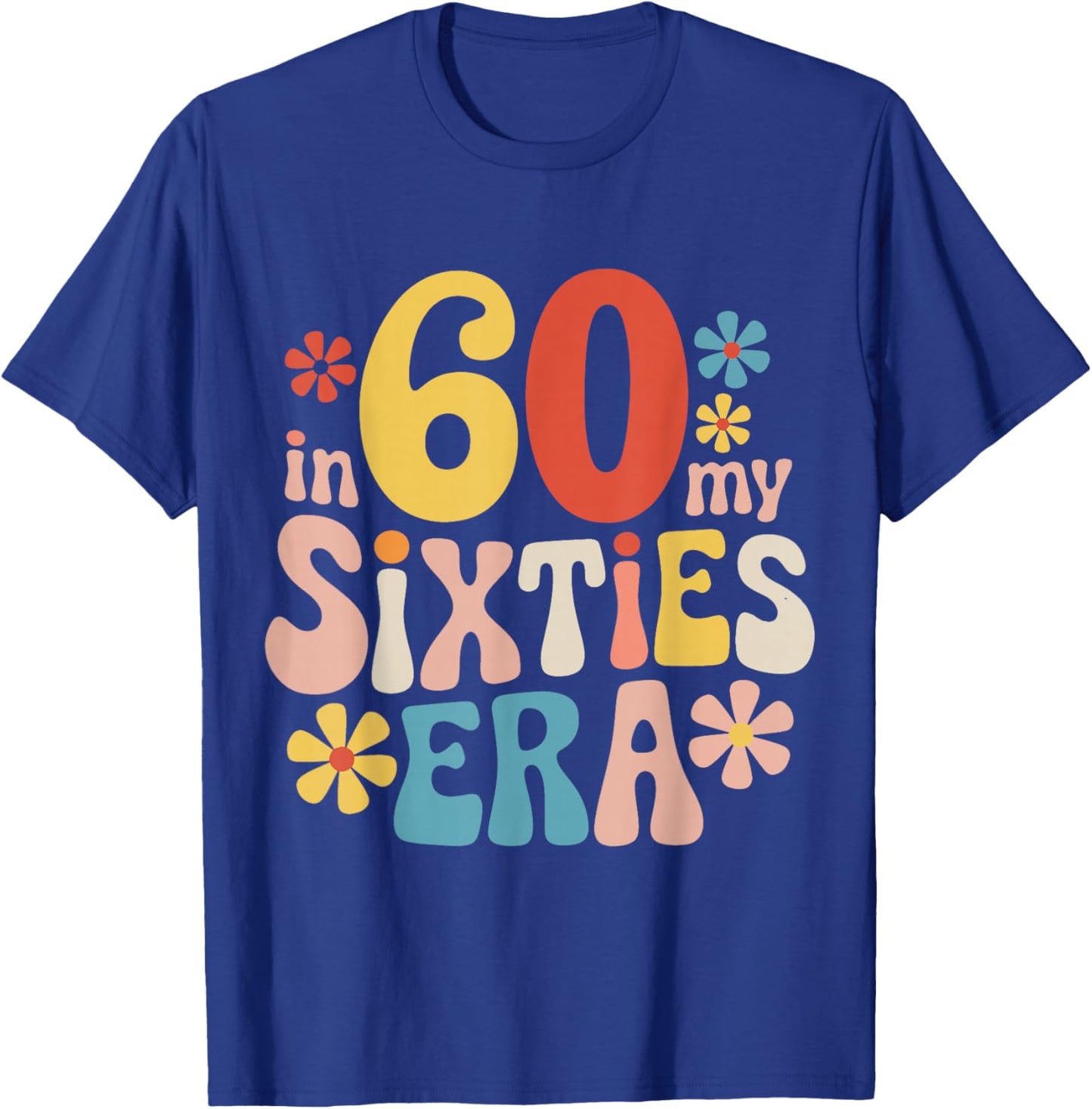 60. Birthday In My Sixties Era T-Shirt - T-Shirt | Royal