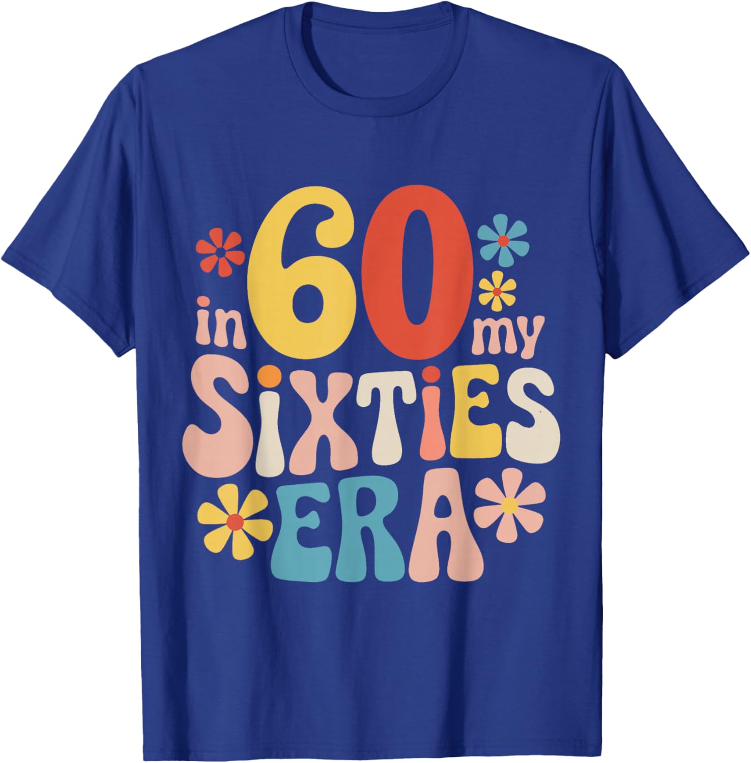 60. Birthday In My Sixties Era T-Shirt - T-Shirt | Royal