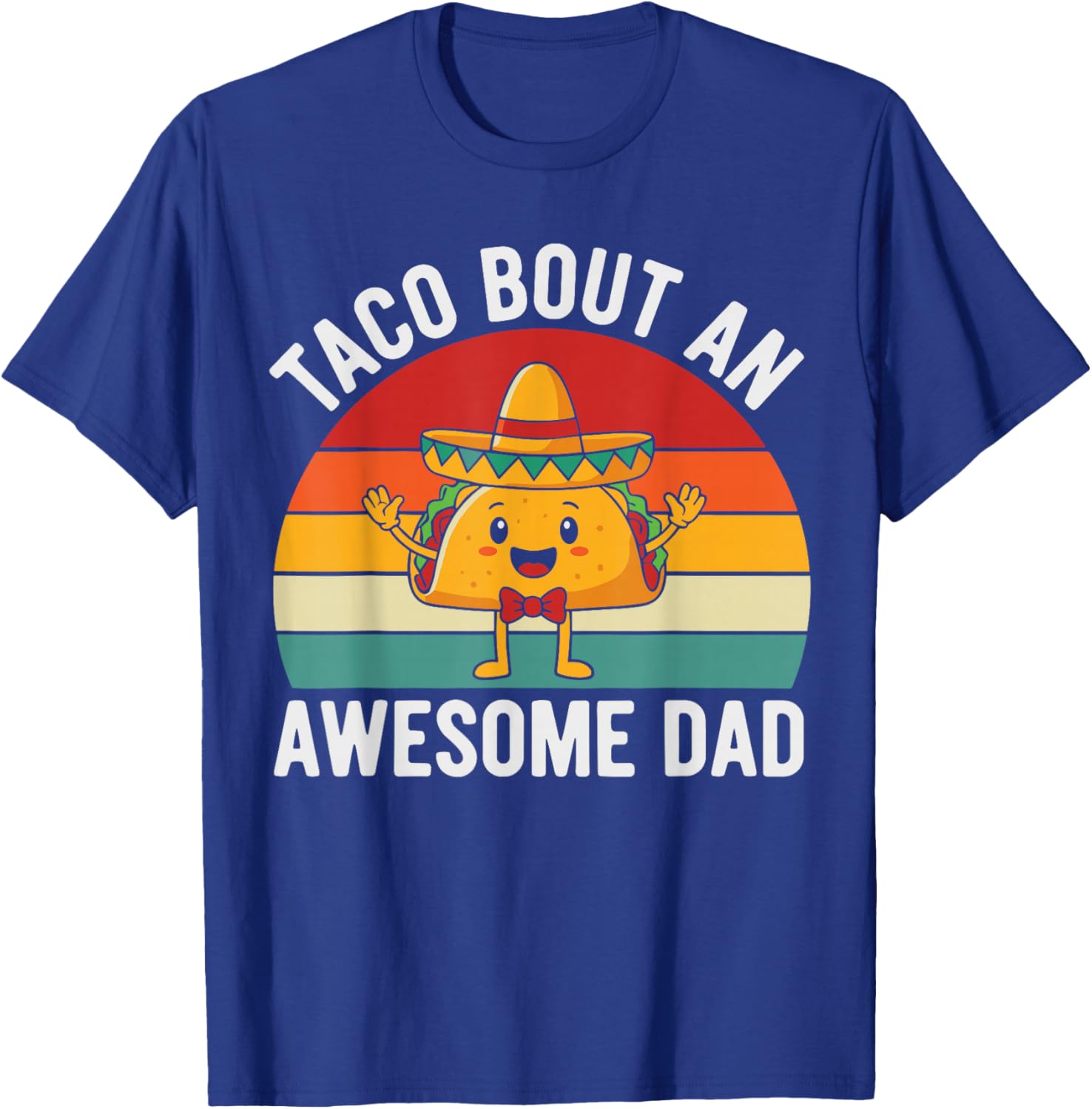 Taco Bout an Awesome Dad Shirt, Father’s Day Mexican Food T-Shirt - T-Shirt | Royal