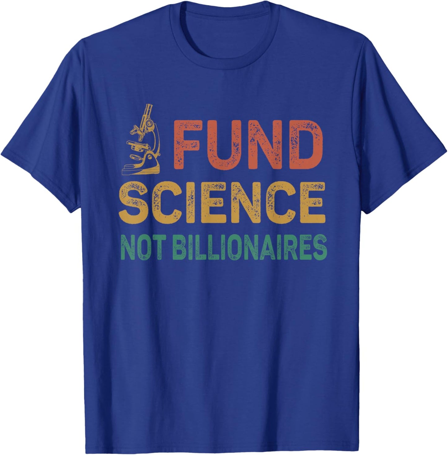 Fund Science not billionaires funny political fund science T-Shirt - T-Shirt | Royal