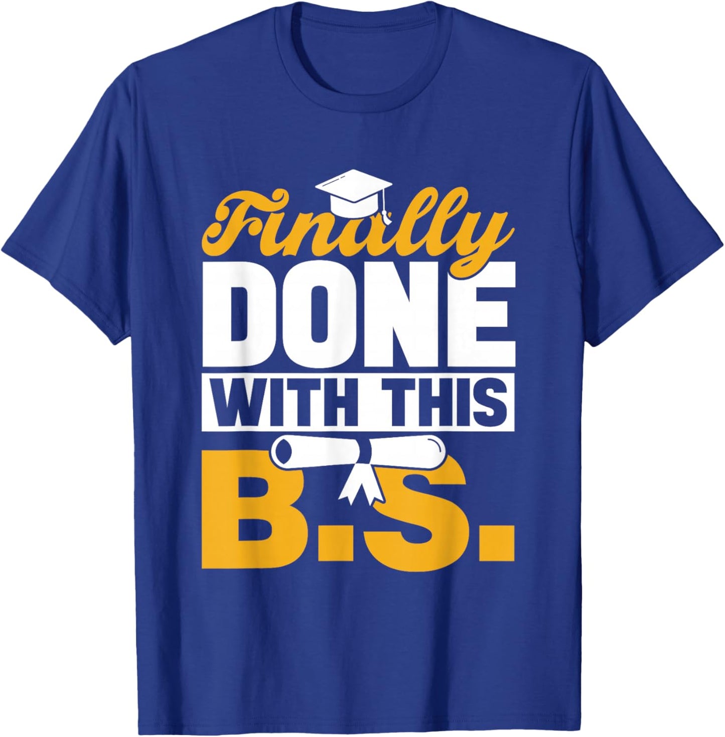 Finally Done With This Bs Bachelor's Bachelor Graduation T-Shirt - T-Shirt | Royal