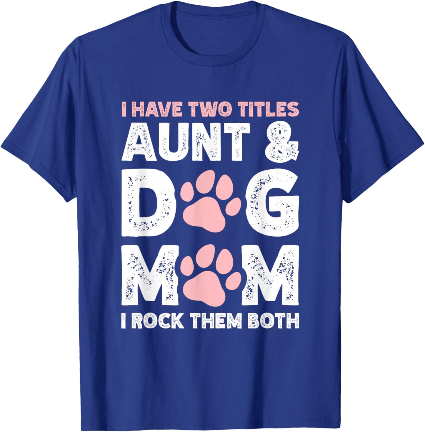 I Have Two Titles Aunt And Dog Mom T-Shirt - T-Shirt | Royal