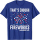 4th Of July Fourth Of July Funny Fireworks T-Shirt - T-Shirt | Royal