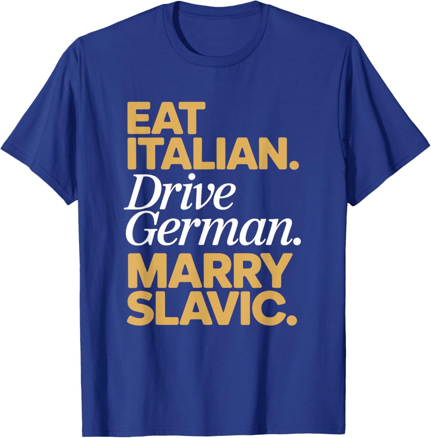 Eat Italian Drive German Marry Slavic Balkan Auto Ehemann T-Shirt - T-Shirt | Royal