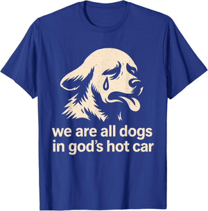 Funny We are All Dogs in God's Hot Car Sad Dog Genz Meme T-Shirt - T-Shirt | Royal