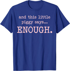 and This Little Piggy Says Enough Funny Sarcastic Saying T-Shirt - T-Shirt | Royal