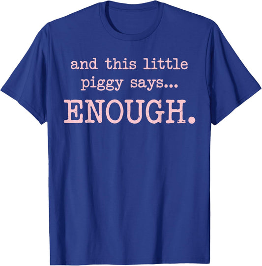 and This Little Piggy Says Enough Funny Sarcastic Saying T-Shirt - T-Shirt | Royal