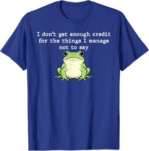 I Don't Get Enough Credit for The Things I Mange Not Say T-Shirt - T-Shirt | Royal