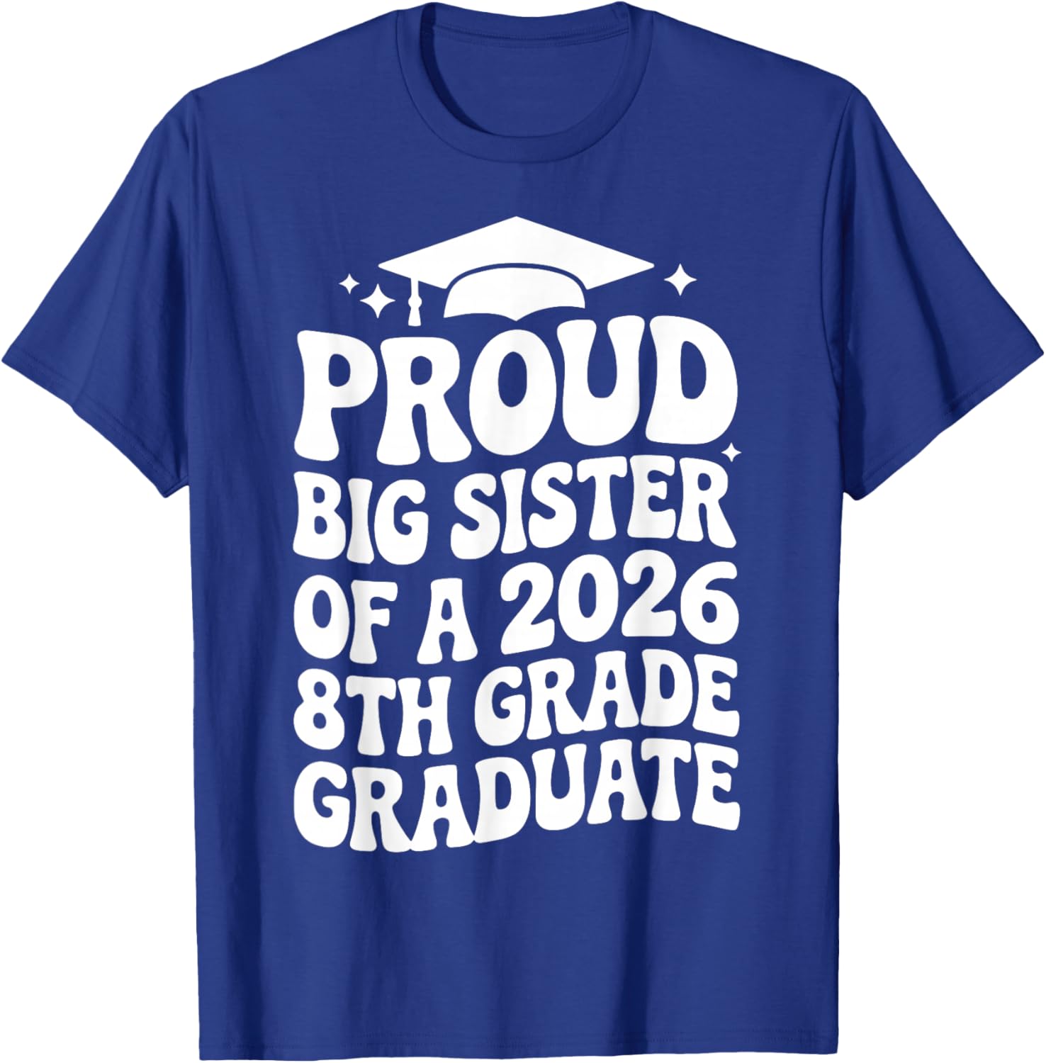 Proud Big Sister of a 2026 8th Grade Graduate, Older Sis T-Shirt - T-Shirt | Royal