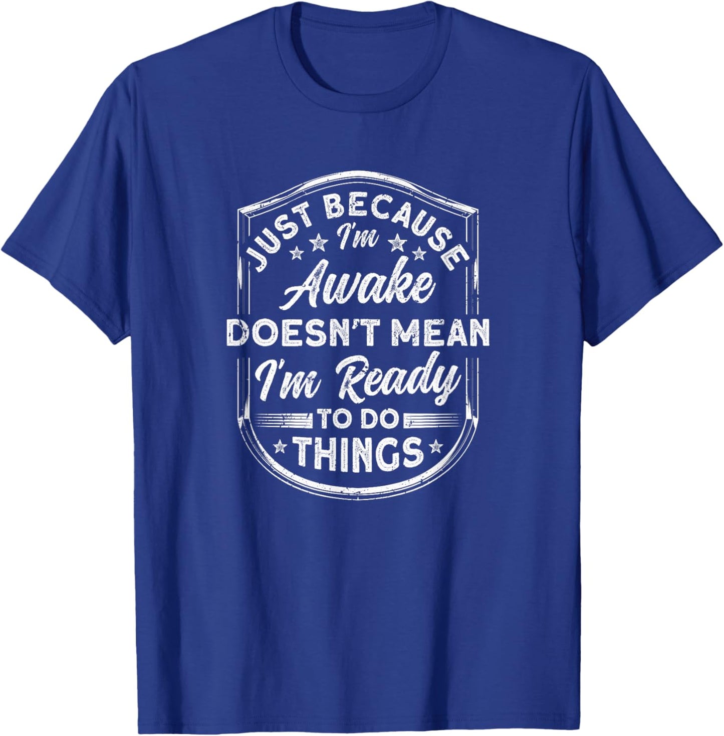 Just Because I'm Awake Do things Fun Adult Sarcastic Humor T-Shirt - T-Shirt | Royal