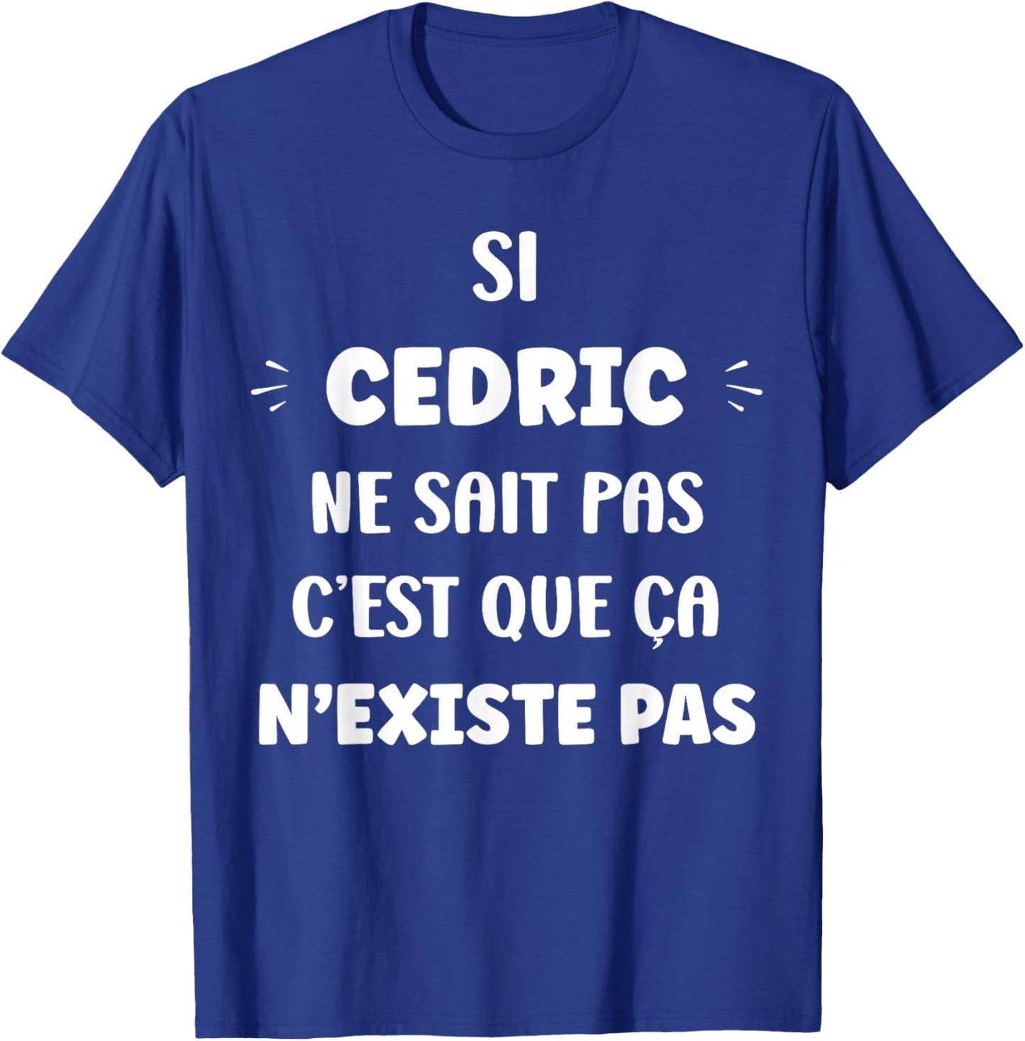 Si Cedric Don't Sait Pas Personalized Funny Name Cedric T-Shirt - T-Shirt | Royal