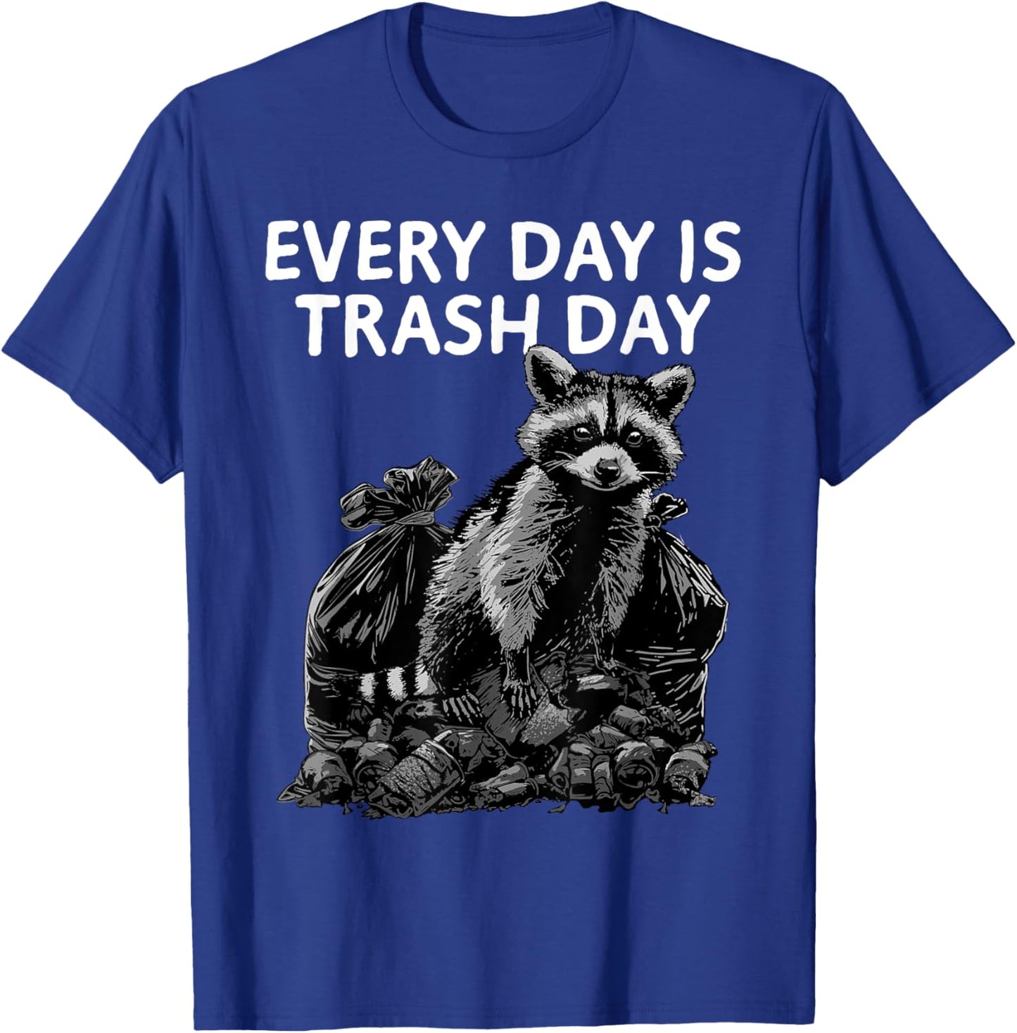 Raccoon Shirt Every Day Is Trash Day Raccoon Trash Panda T-Shirt - T-Shirt | Royal
