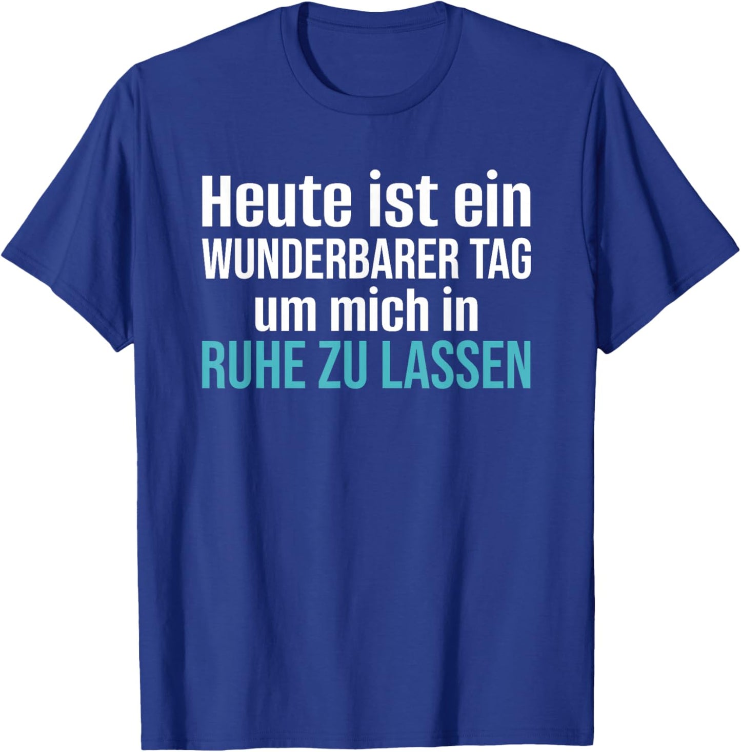 Heute Ist EIN Wunderbarer Tag Um Mich in Ruhe Zu Lassen T-Shirt - T-Shirt | Royal
