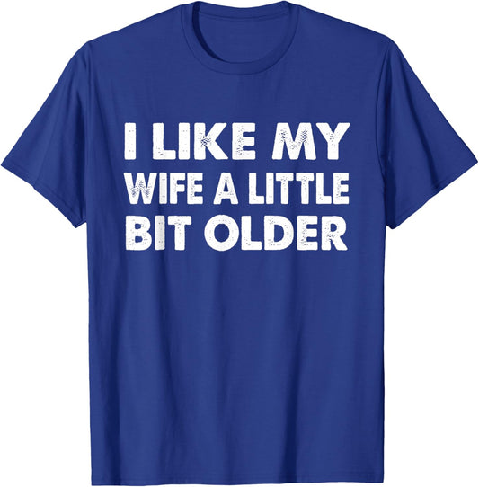 I Like My Wife A Little Bit Older Marriage Humor Husband T-Shirt - T-Shirt | Royal