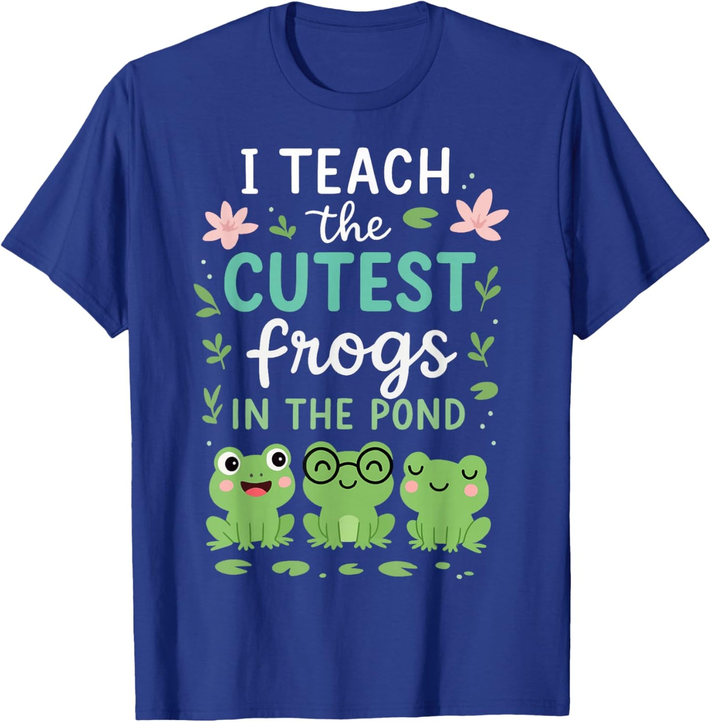 I Teach The Cutest Frogs in The Pond Teacher Student T-Shirt - T-Shirt | Royal