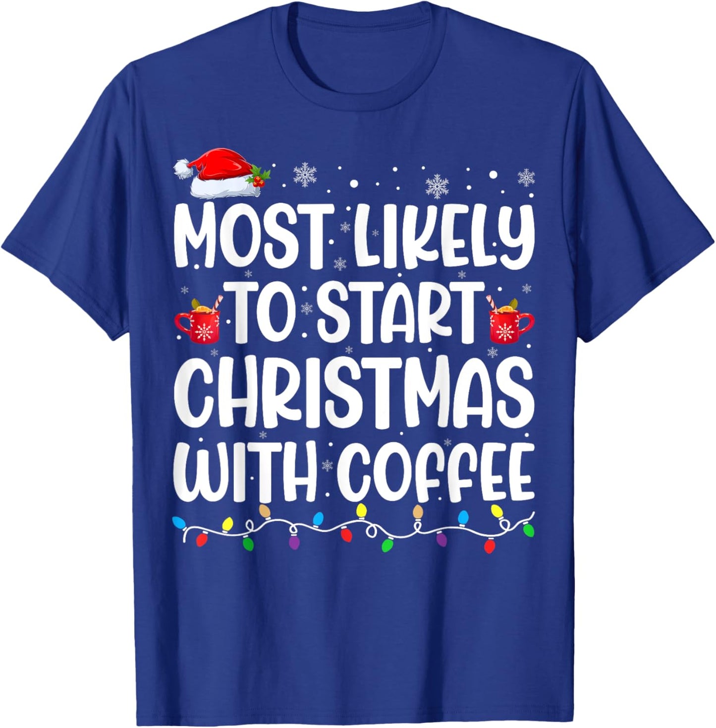 Most Likely To Start Christmas With Coffee Matching Family T-Shirt - T-Shirt | Royal