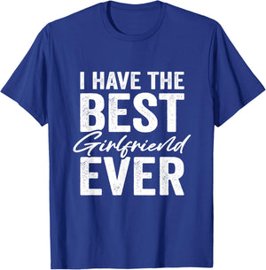 I Have The Best Girlfriend Ever Boyfriend T-Shirt - T-Shirt | Royal