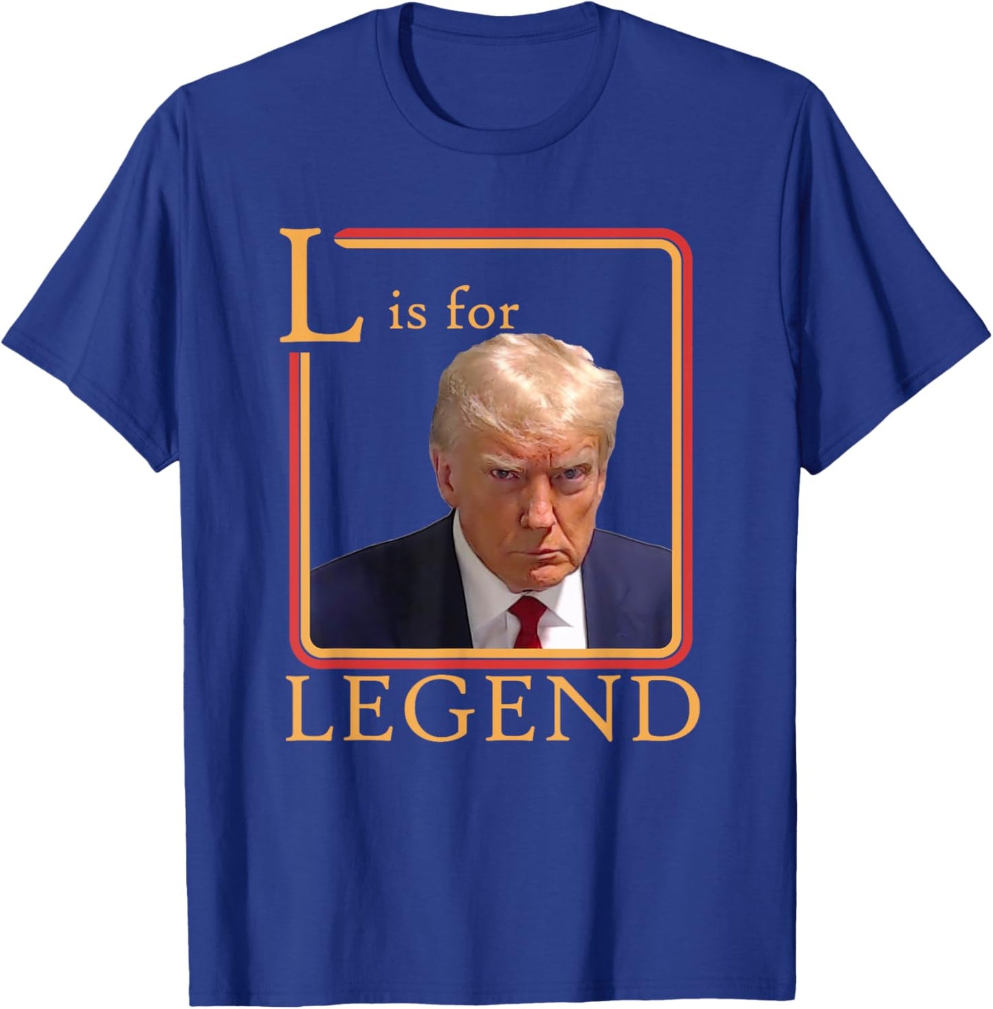 L Is For Legend Trump Mugshot President Trump 2024 T-Shirt - T-Shirt | Royal