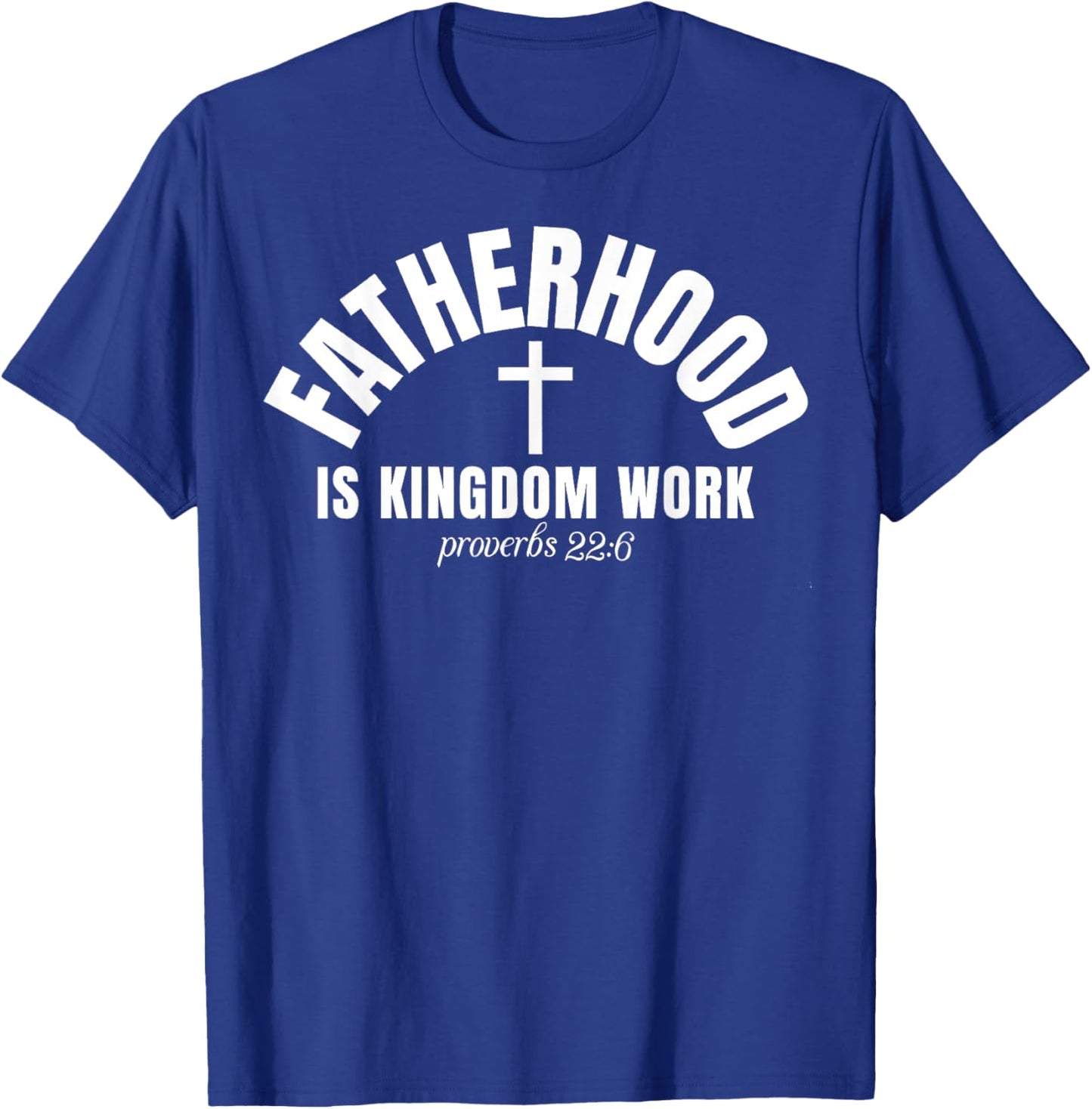 Fatherhood is Kingdom Work Christian Dad Father's Day T-Shirt - T-Shirt | Royal