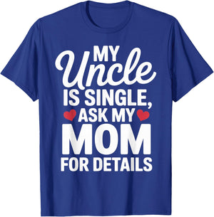 My Uncle is Single Ask Mom for Details Cute Family Quotes T-Shirt - T-Shirt | Royal
