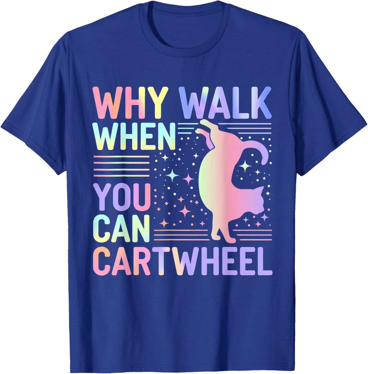 Why Walk When You Can Cartwheel Funny Cat Gymnastics Dance T-Shirt - T-Shirt | Royal