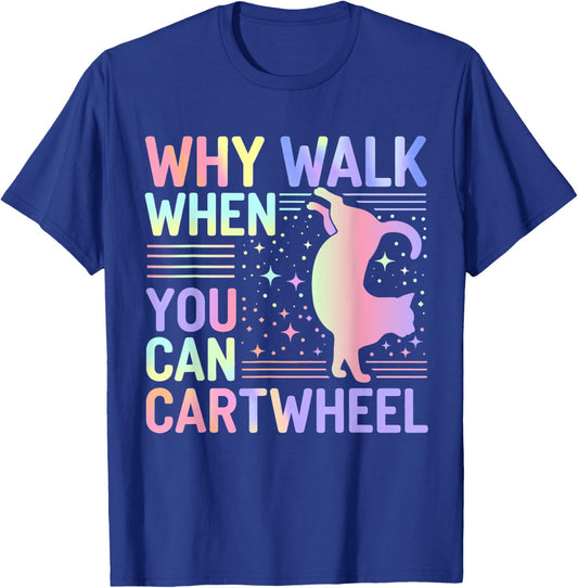 Why Walk When You Can Cartwheel Funny Cat Gymnastics Dance T-Shirt - T-Shirt | Royal