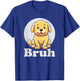 SOMMAS DOGS Puppy Says 'bruh' Adorable Dog Funny Humor Fashion T-Shirt - T-Shirt | Royal