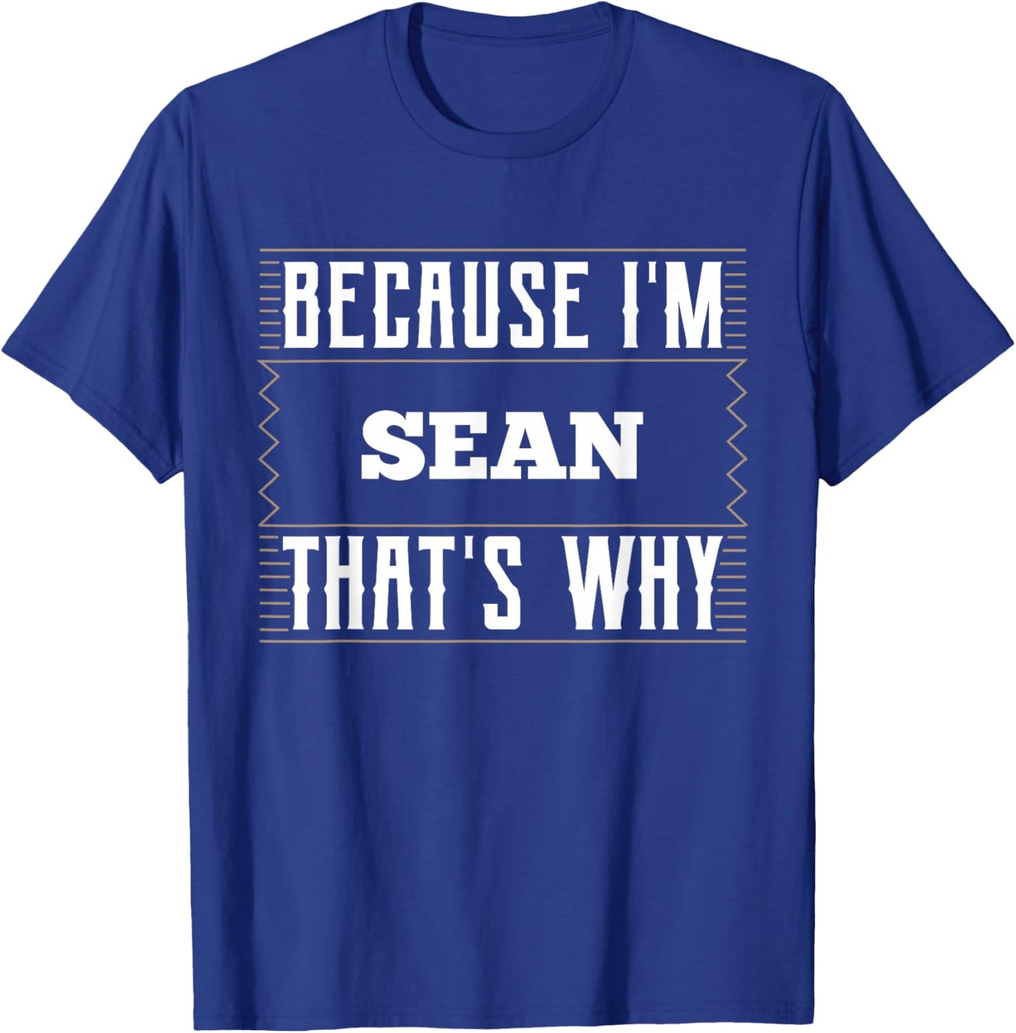 Because I'm Sean Name Sean T-Shirt - T-Shirt | Royal
