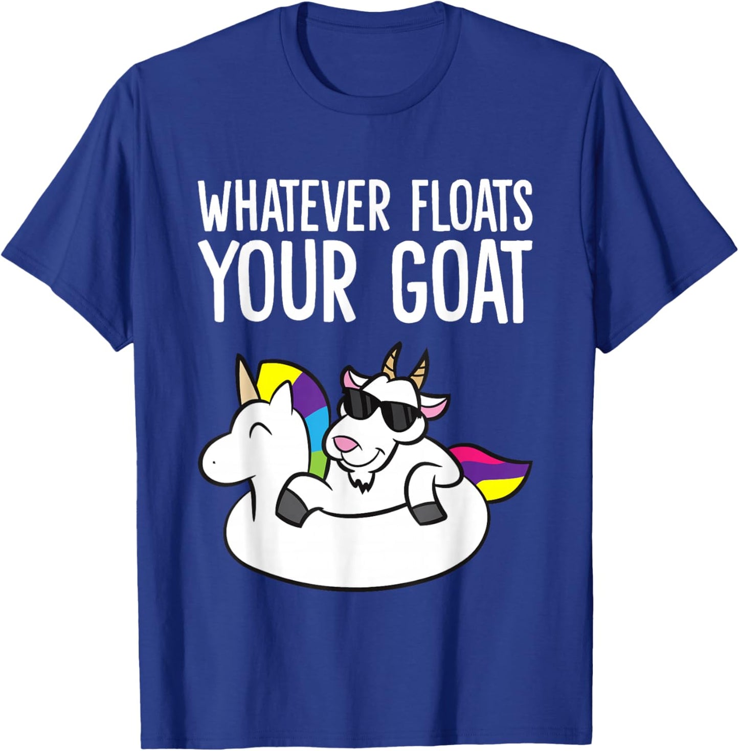 Whatever Floats Your Goat T-Shirt - T-Shirt | Royal